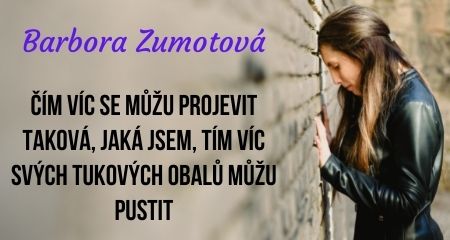 Barbora Zumotová: Čím víc se můžu projevit taková, jaká jsem, tím víc svých tukových obalů můžu pustit