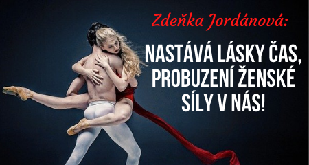 Zdeňka Jordánová: Nastává lásky čas, probuzení ženské síly v nás!